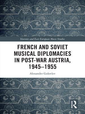 cover image of French and Soviet Musical Diplomacies in Post-War Austria, 1945-1955